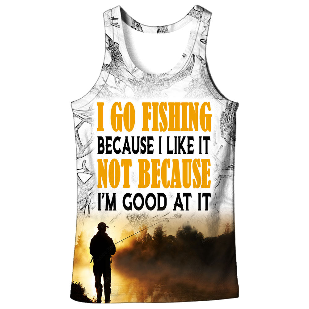 I go fishing becuase I like it, not because I'm good at it - Tank Top