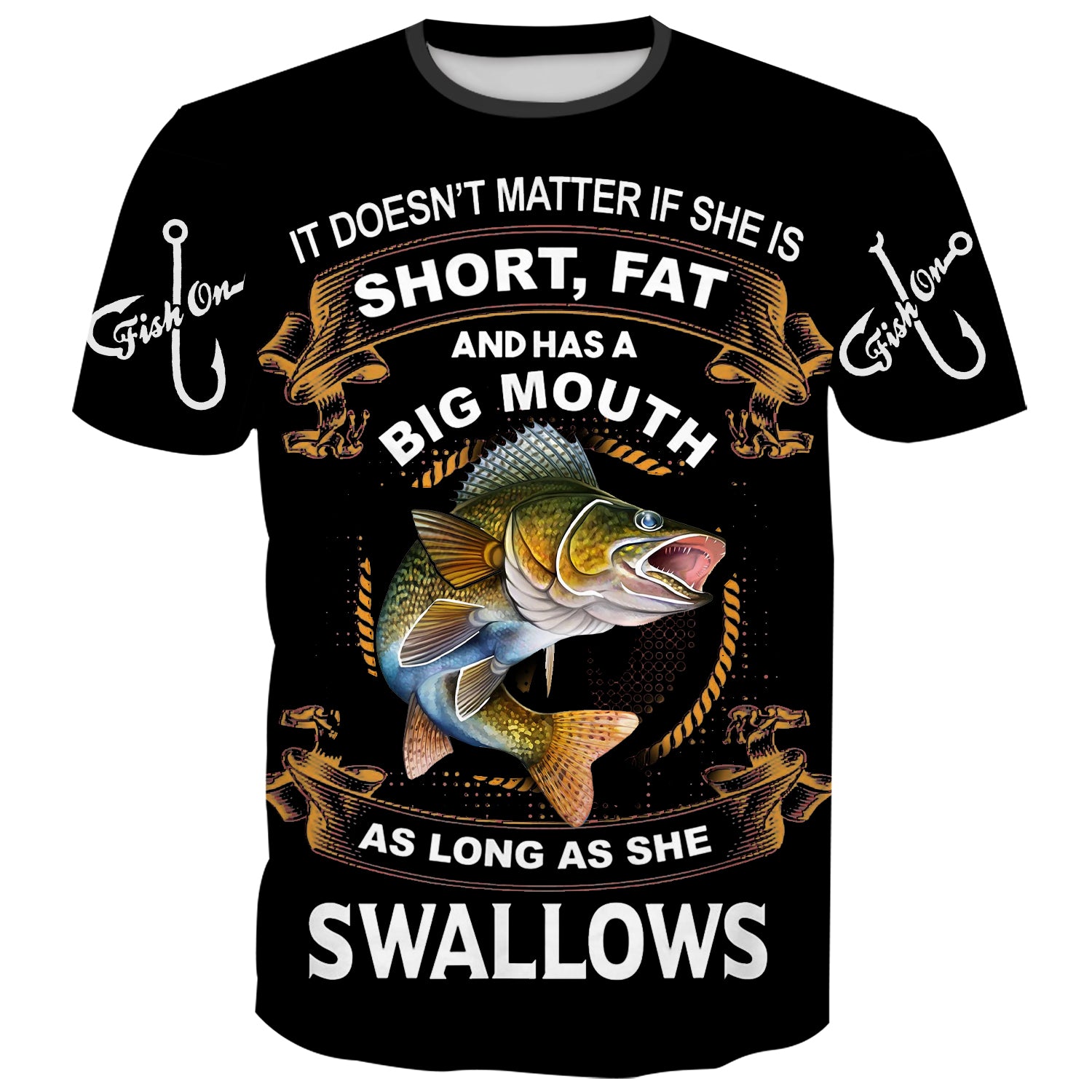 It doesn't matter if she is short, fat and has a big mouth as long as she swallows - T-Shirt