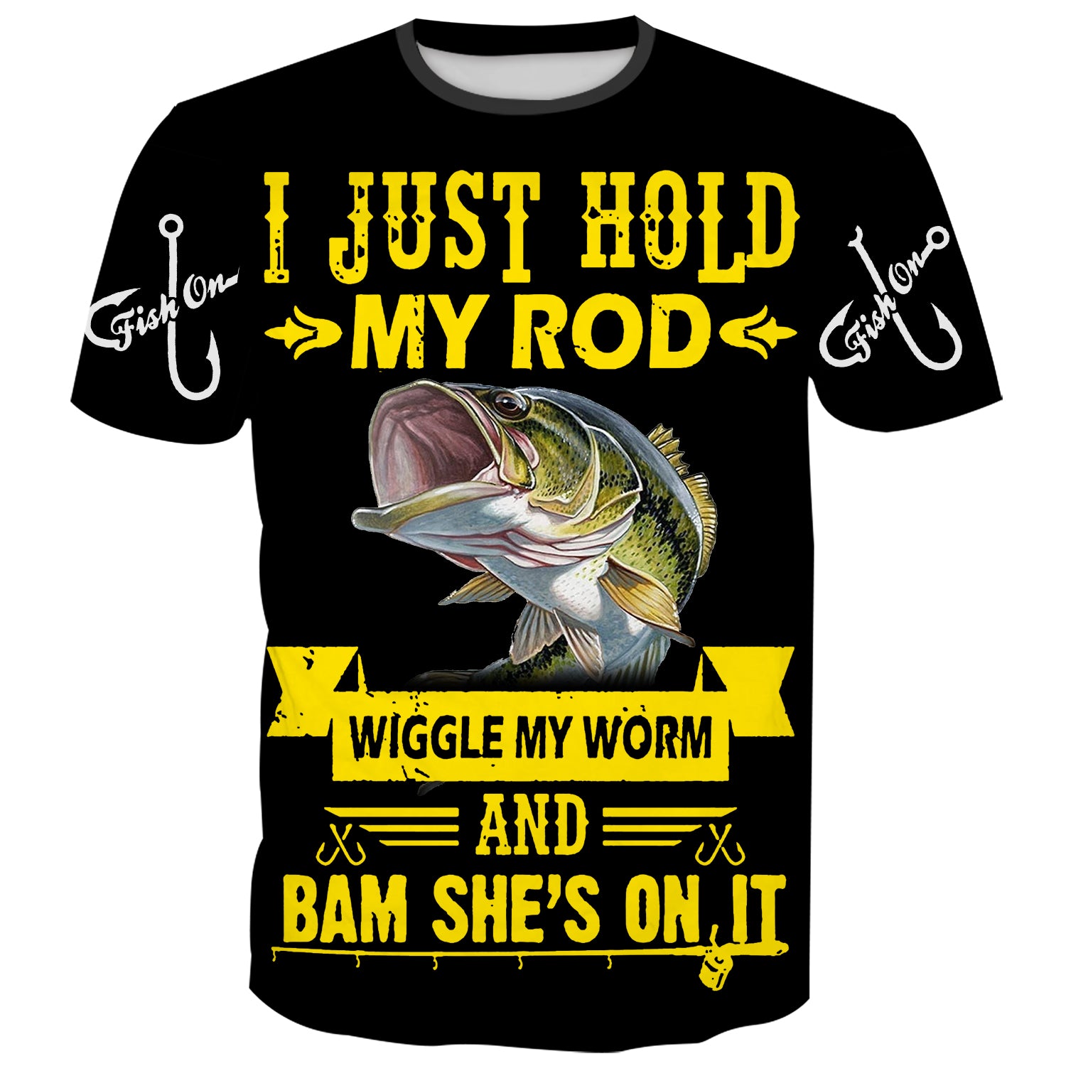 I just hold my rod wiggle my worm and bam she's on it - T-Shirt