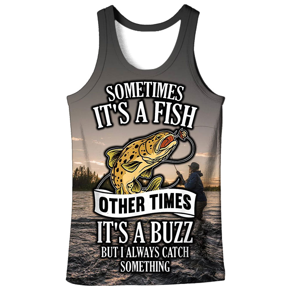 Sometimes it's a fish other time it's a buzz but I always catch something - Tank Top