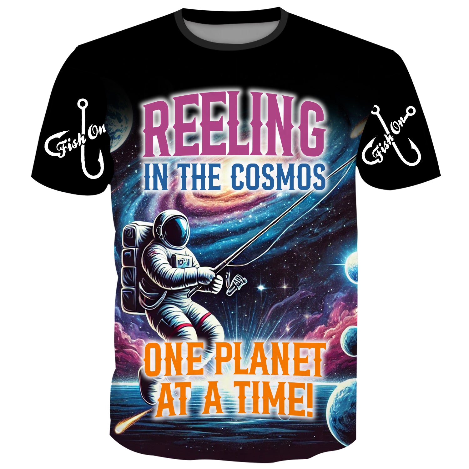 Astronaut fishing in space with colorful planets, galaxies, and stars. Bold text reads 'Reeling in the Cosmos, One Planet at a Time!' with 'Fish On' hooks on the sleeves. Perfect for space and fishing fans.