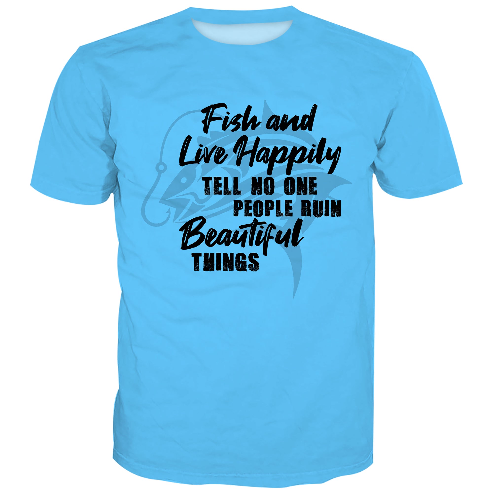 Fish and Live happily, Tell no one. People Ruin beautiful things